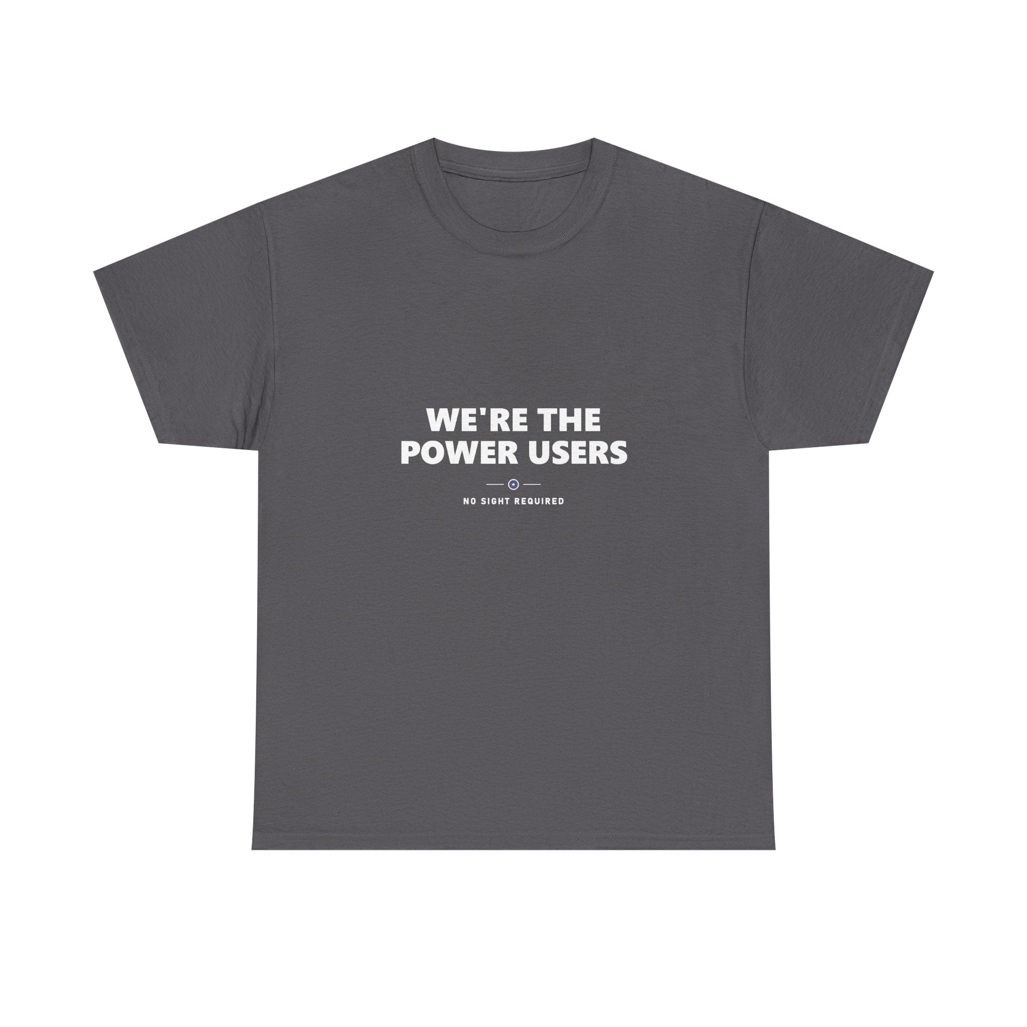 A dark t-shirt printed across the chest in large heavy white capitals on two lines: WE'RE THE POWER USERS. Beneath it, two short white rules run either side of a small ring with an electric-blue inner circle and a white centre, and NO SIGHT REQUIRED sits below in small widely spaced capitals.