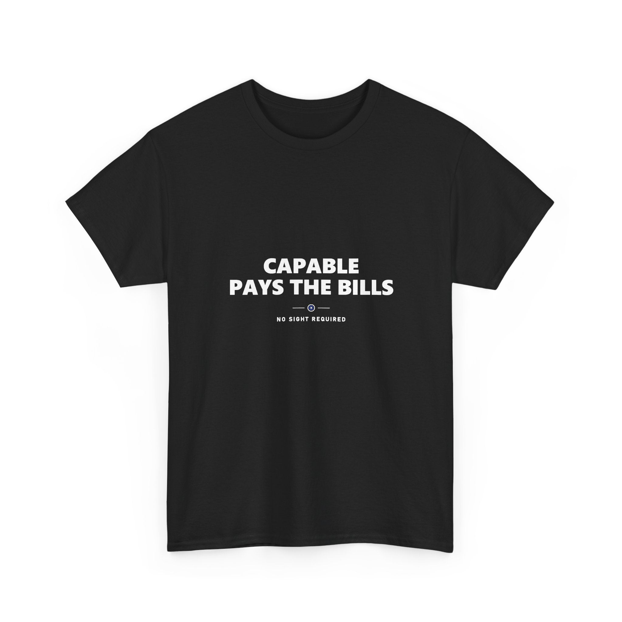 Capable Pays The Bills Tee — No Sight Required