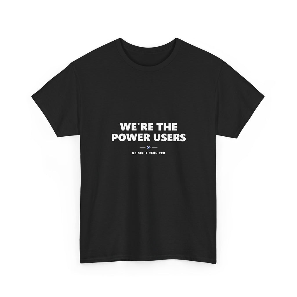 We’re The Power Users Tee — No Sight Required