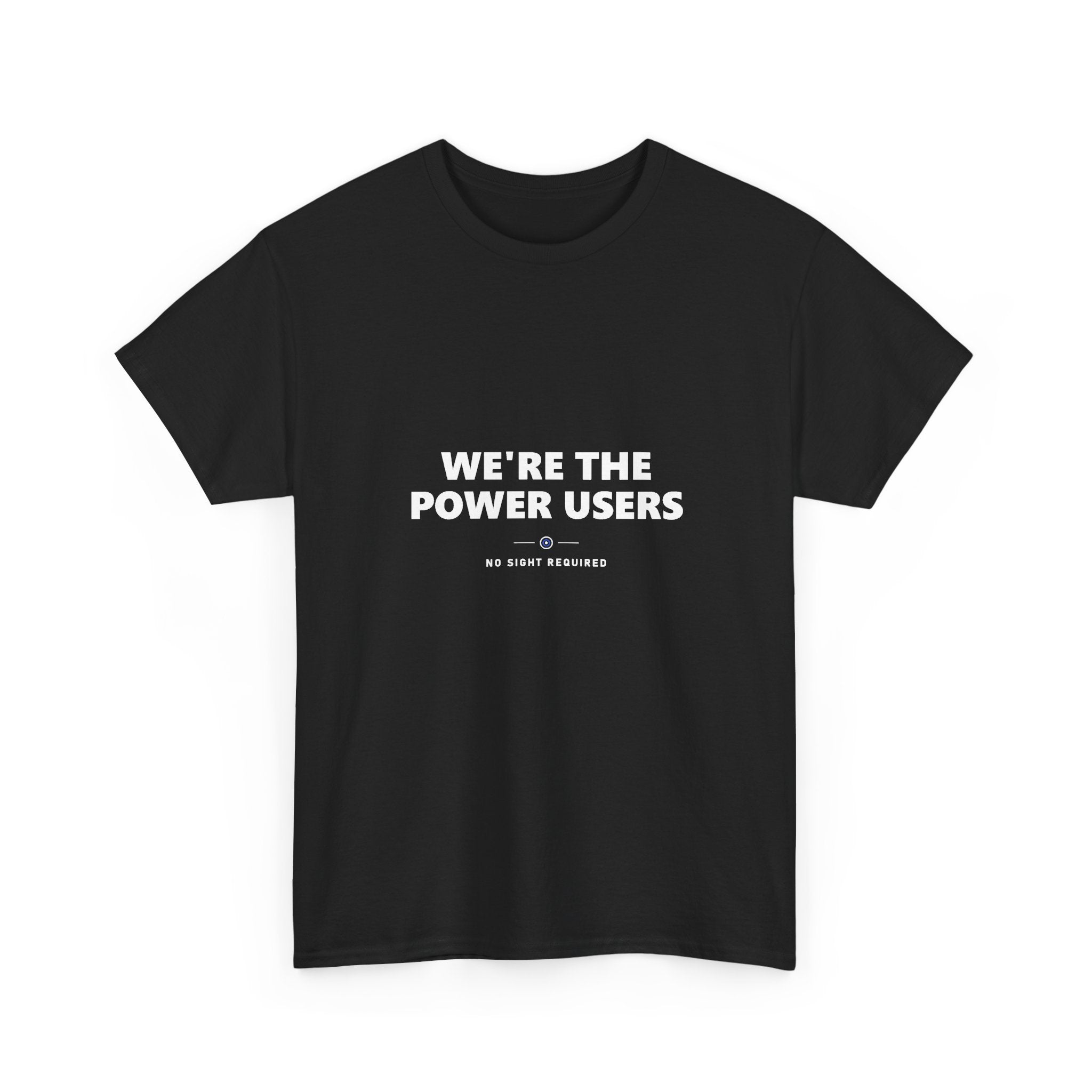 We’re The Power Users Tee — No Sight Required
