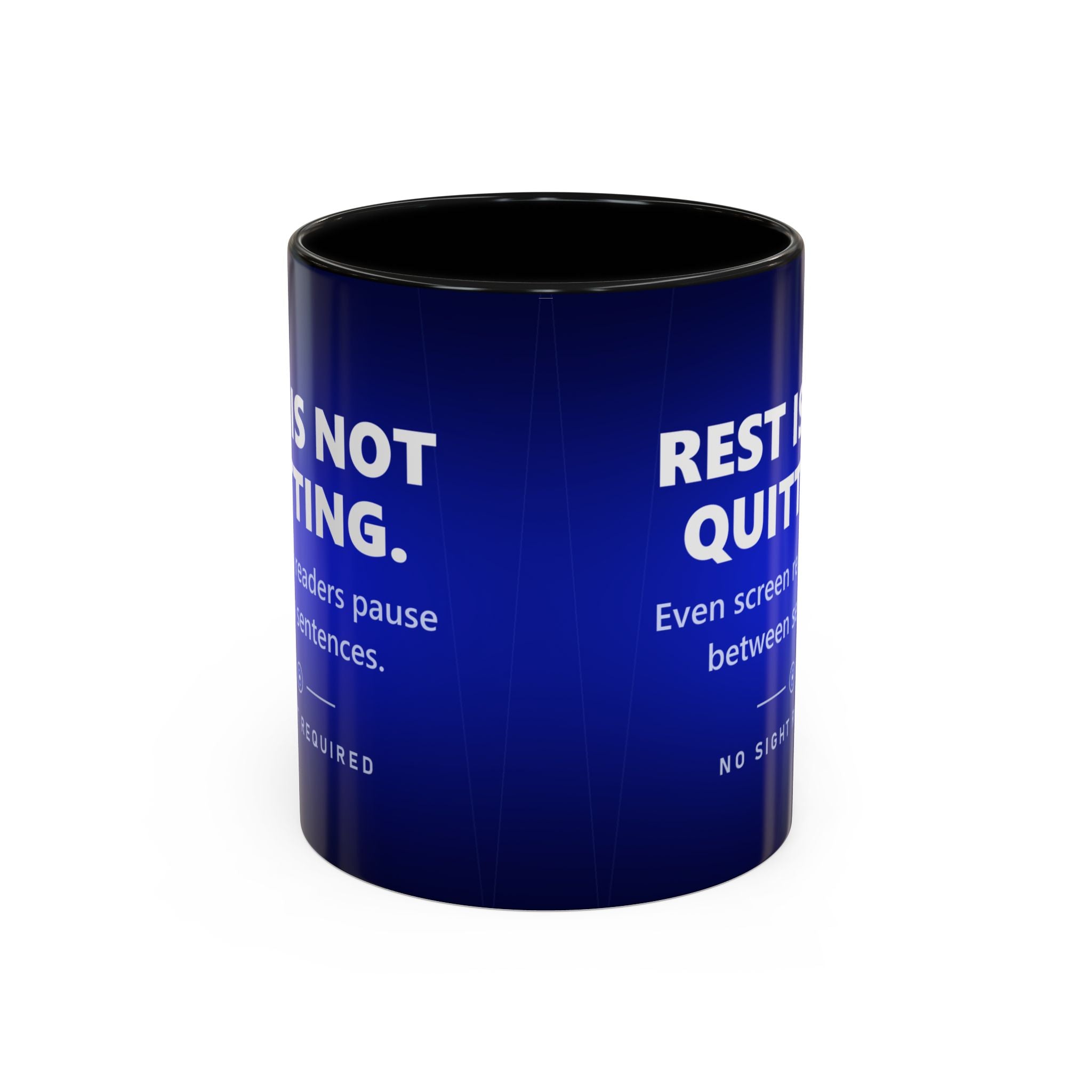 A white ceramic mug with a coloured handle and matching inner glaze, printed the whole way around in deep navy blue that brightens to electric cobalt. Large white capitals read REST IS NOT QUITTING, with the line Even screen readers pause between sentences beneath it, then a small silver ring with a bright centre, and NO SIGHT REQUIRED in small widely spaced capitals.