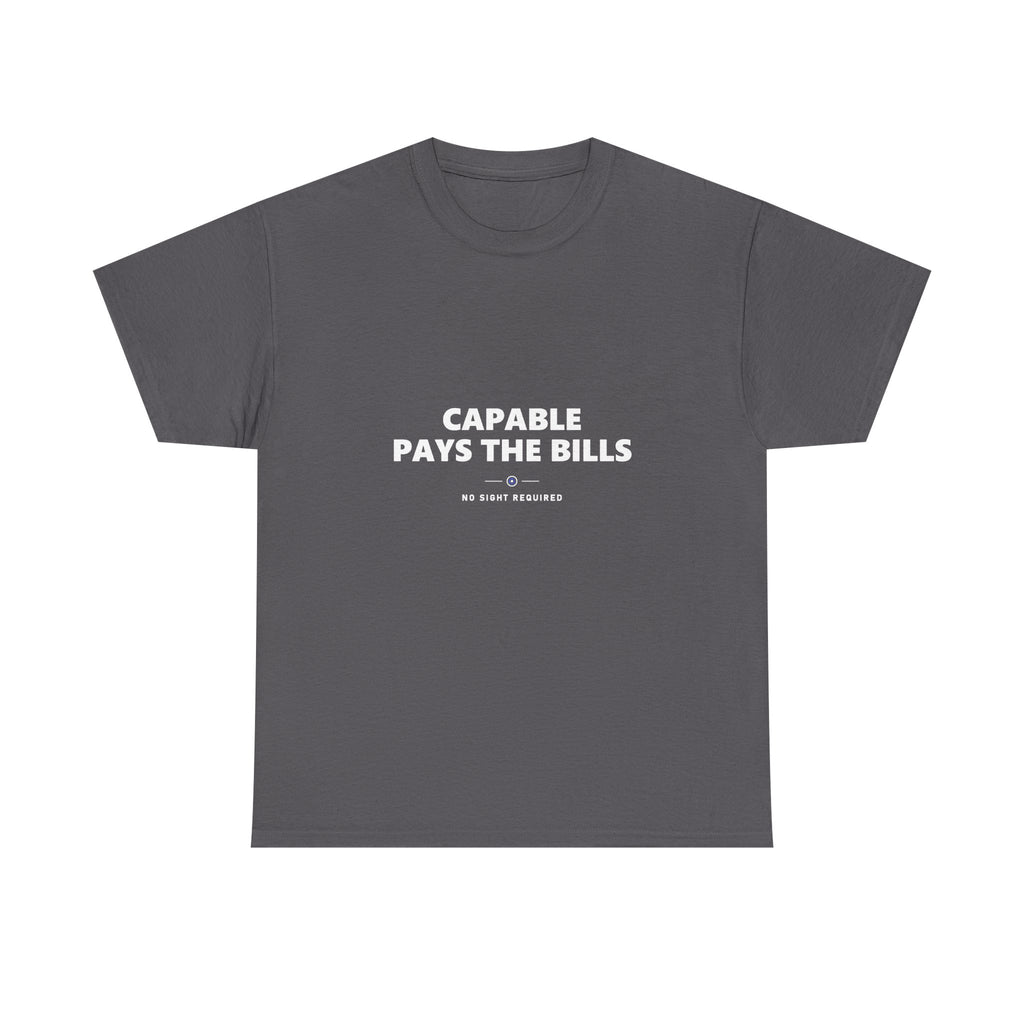 A dark t-shirt printed across the chest in large heavy white capitals on two lines: CAPABLE PAYS THE BILLS. Beneath it, two short white rules run either side of a small ring with an electric-blue inner circle and a white centre, and NO SIGHT REQUIRED sits below in small widely spaced capitals.