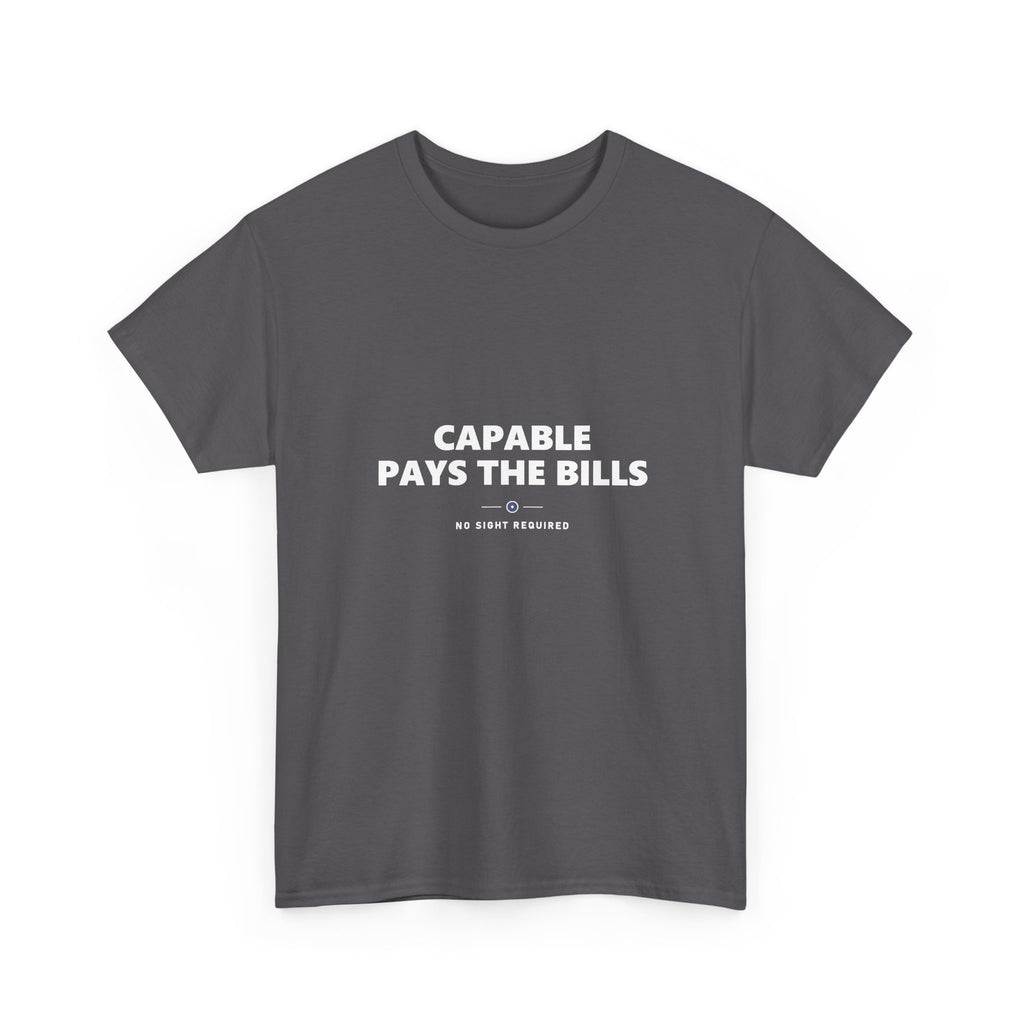 Capable Pays The Bills Tee — No Sight Required