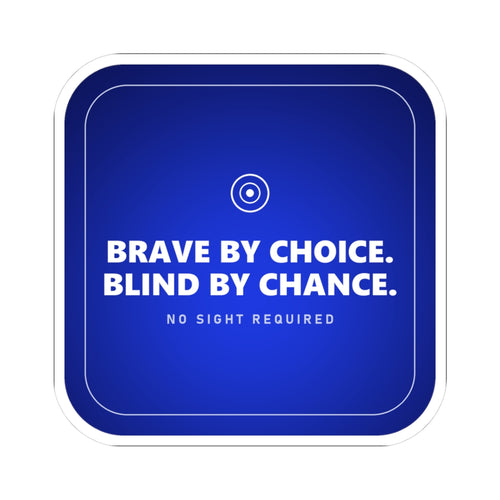 A rounded-square vinyl sticker in deep navy blue that brightens toward electric cobalt in the lower middle, with a thin silver-white line just inside the edge. A small ring with a bright white centre sits at the top, then BRAVE BY CHOICE. BLIND BY CHANCE. in large heavy white capitals across two lines, and NO SIGHT REQUIRED beneath in small widely spaced pale-grey capitals.