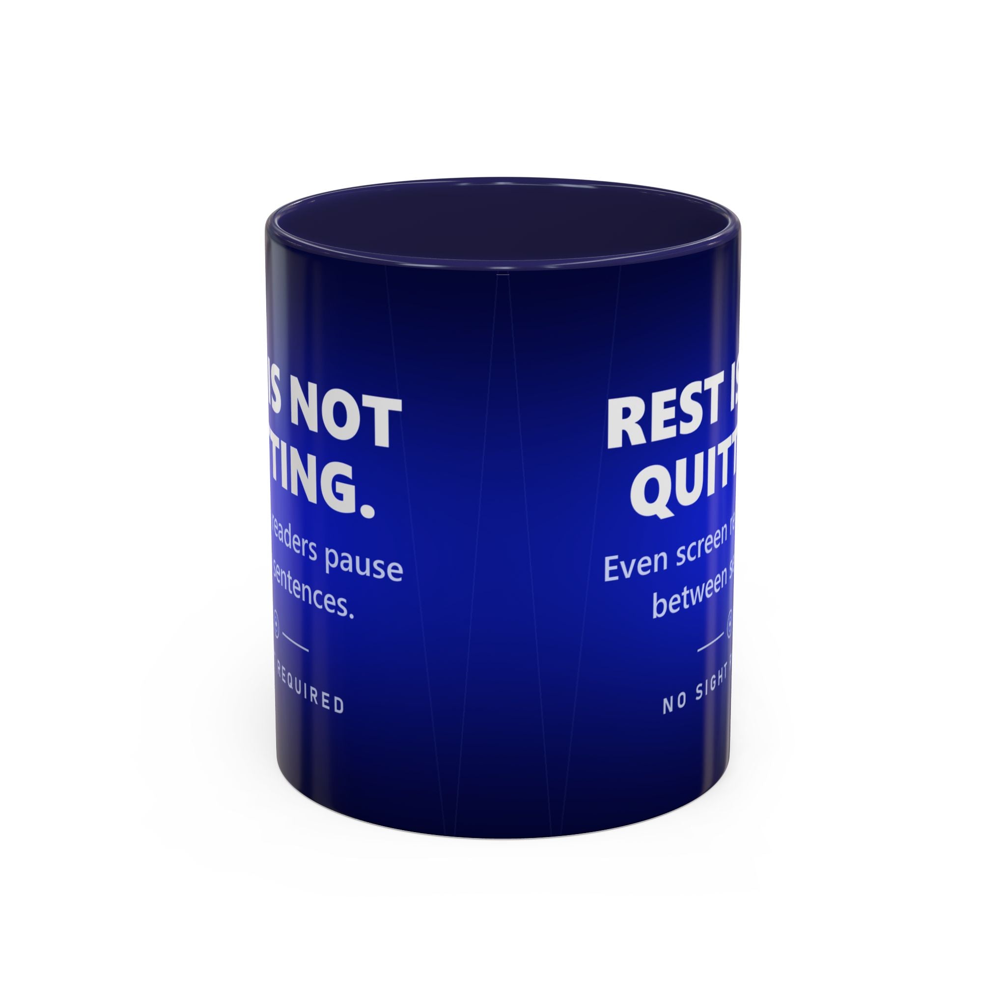 A white ceramic mug with a coloured handle and matching inner glaze, printed the whole way around in deep navy blue that brightens to electric cobalt. Large white capitals read REST IS NOT QUITTING, with the line Even screen readers pause between sentences beneath it, then a small silver ring with a bright centre, and NO SIGHT REQUIRED in small widely spaced capitals.