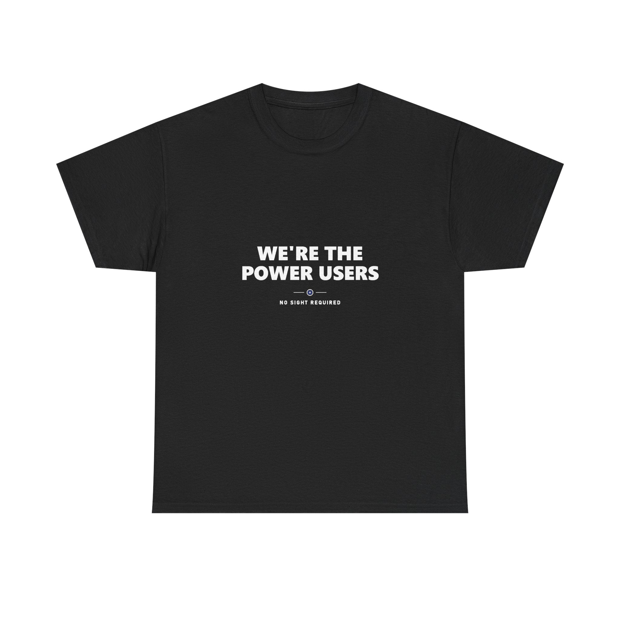 A dark t-shirt printed across the chest in large heavy white capitals on two lines: WE'RE THE POWER USERS. Beneath it, two short white rules run either side of a small ring with an electric-blue inner circle and a white centre, and NO SIGHT REQUIRED sits below in small widely spaced capitals.