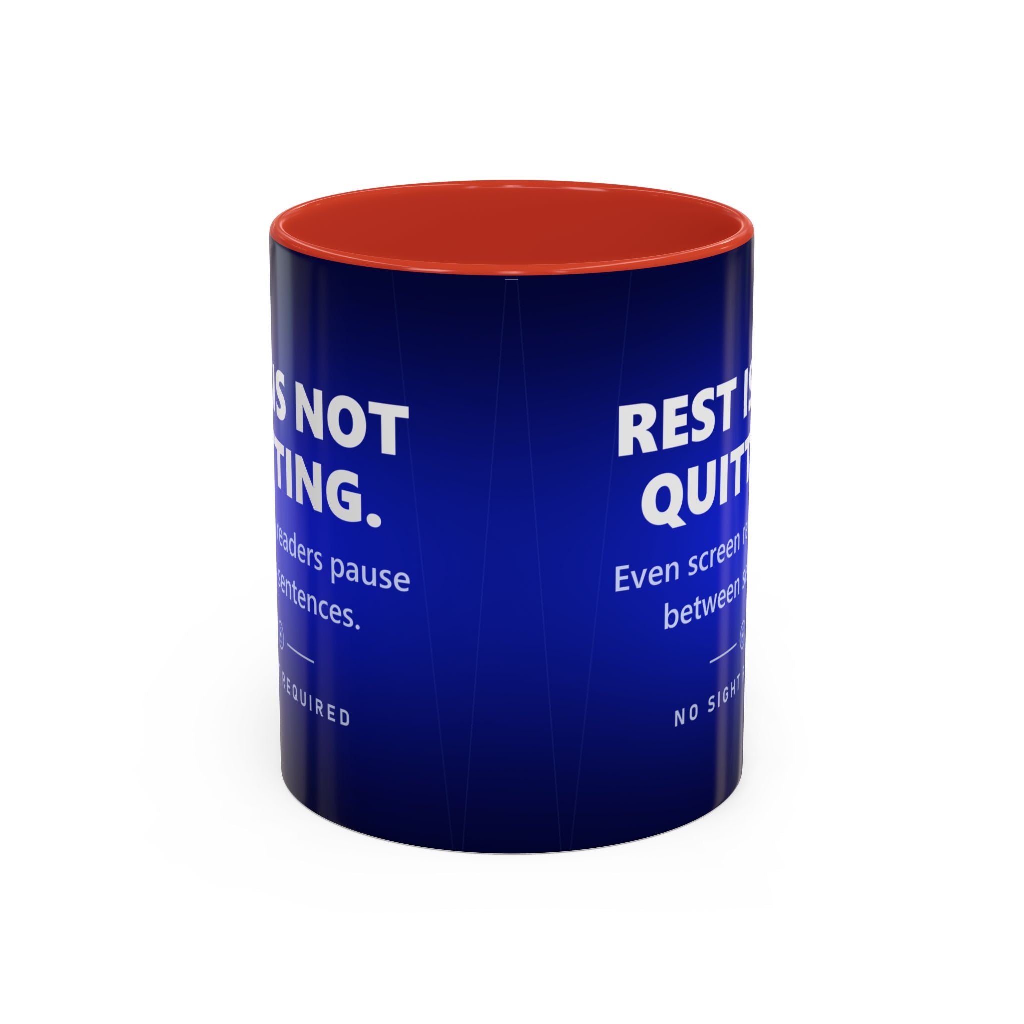 A white ceramic mug with a coloured handle and matching inner glaze, printed the whole way around in deep navy blue that brightens to electric cobalt. Large white capitals read REST IS NOT QUITTING, with the line Even screen readers pause between sentences beneath it, then a small silver ring with a bright centre, and NO SIGHT REQUIRED in small widely spaced capitals.