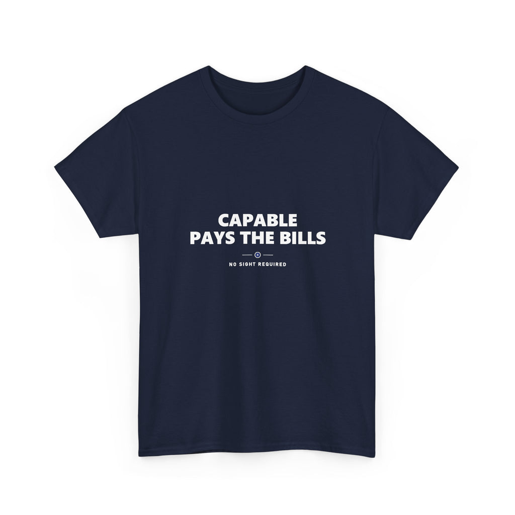 Capable Pays The Bills Tee — No Sight Required