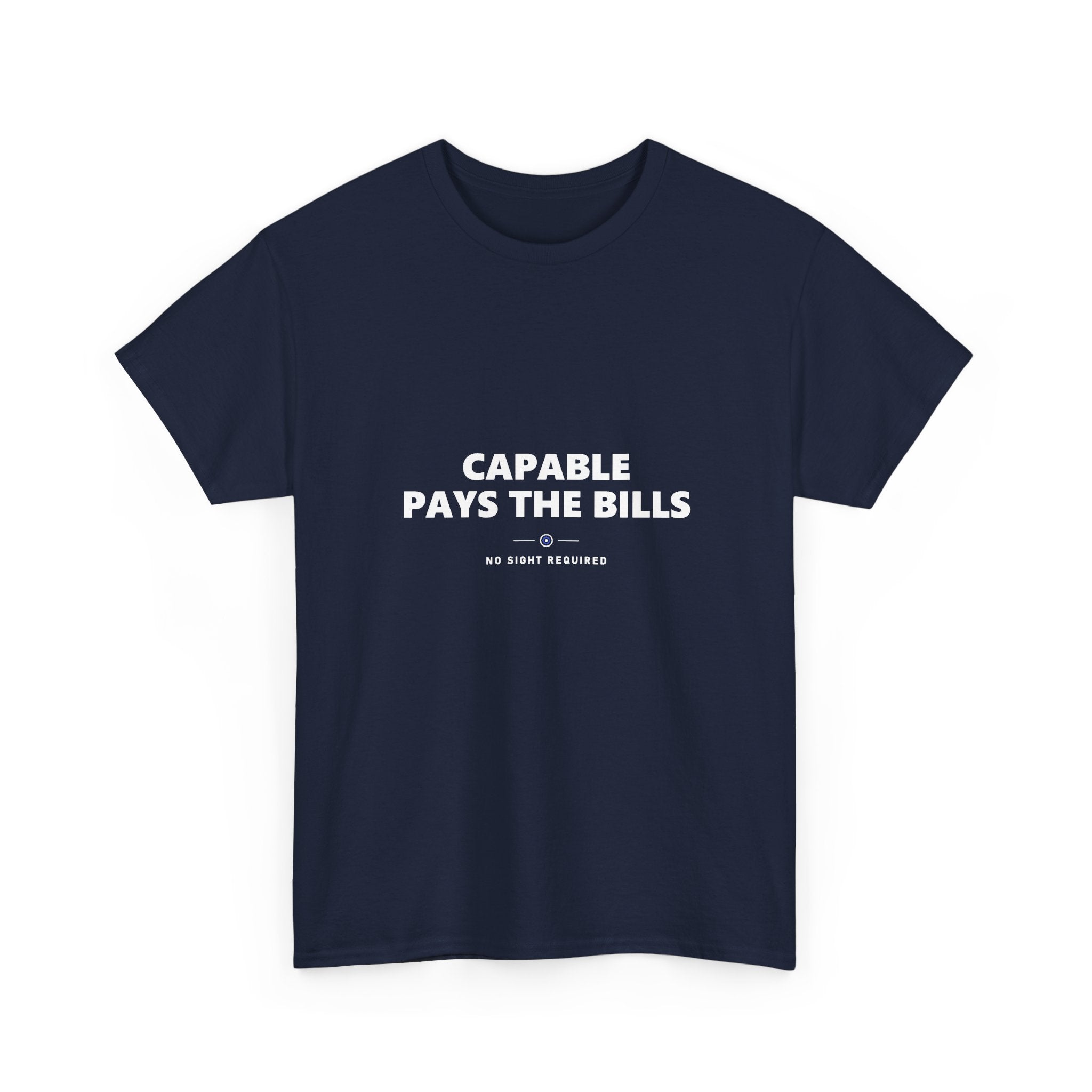 Capable Pays The Bills Tee — No Sight Required