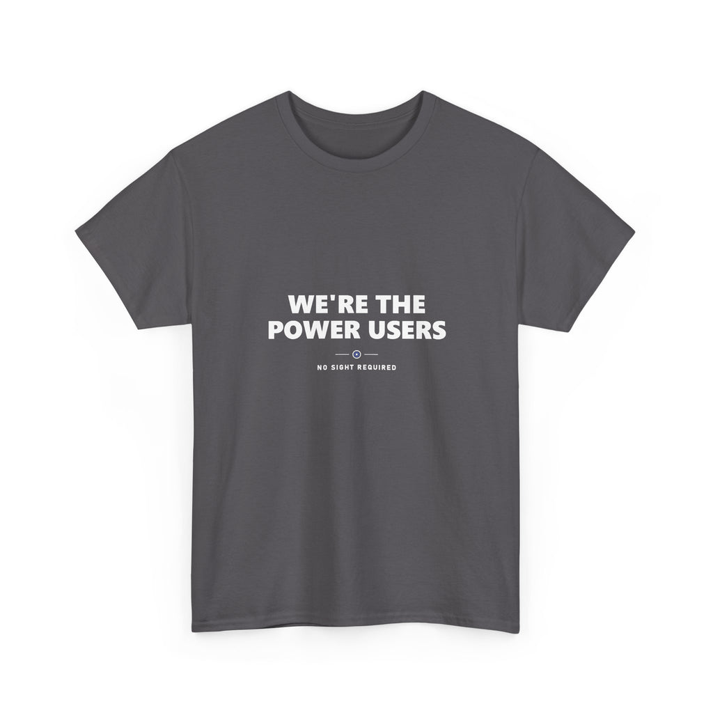 We’re The Power Users Tee — No Sight Required