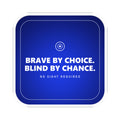A rounded-square vinyl sticker in deep navy blue that brightens toward electric cobalt in the lower middle, with a thin silver-white line just inside the edge. A small ring with a bright white centre sits at the top, then BRAVE BY CHOICE. BLIND BY CHANCE. in large heavy white capitals across two lines, and NO SIGHT REQUIRED beneath in small widely spaced pale-grey capitals.