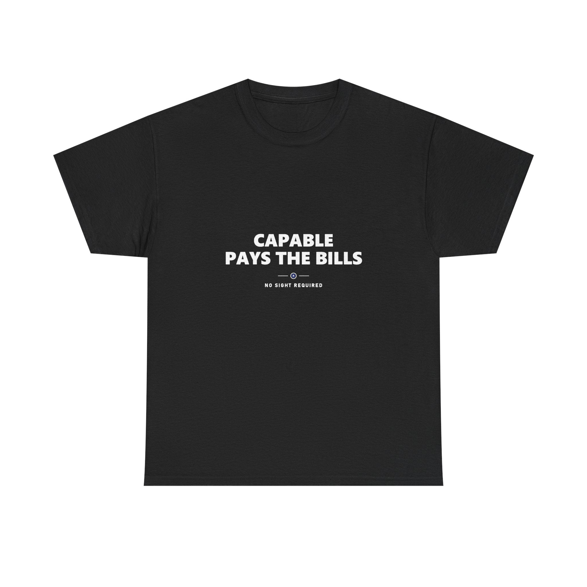 A dark t-shirt printed across the chest in large heavy white capitals on two lines: CAPABLE PAYS THE BILLS. Beneath it, two short white rules run either side of a small ring with an electric-blue inner circle and a white centre, and NO SIGHT REQUIRED sits below in small widely spaced capitals.