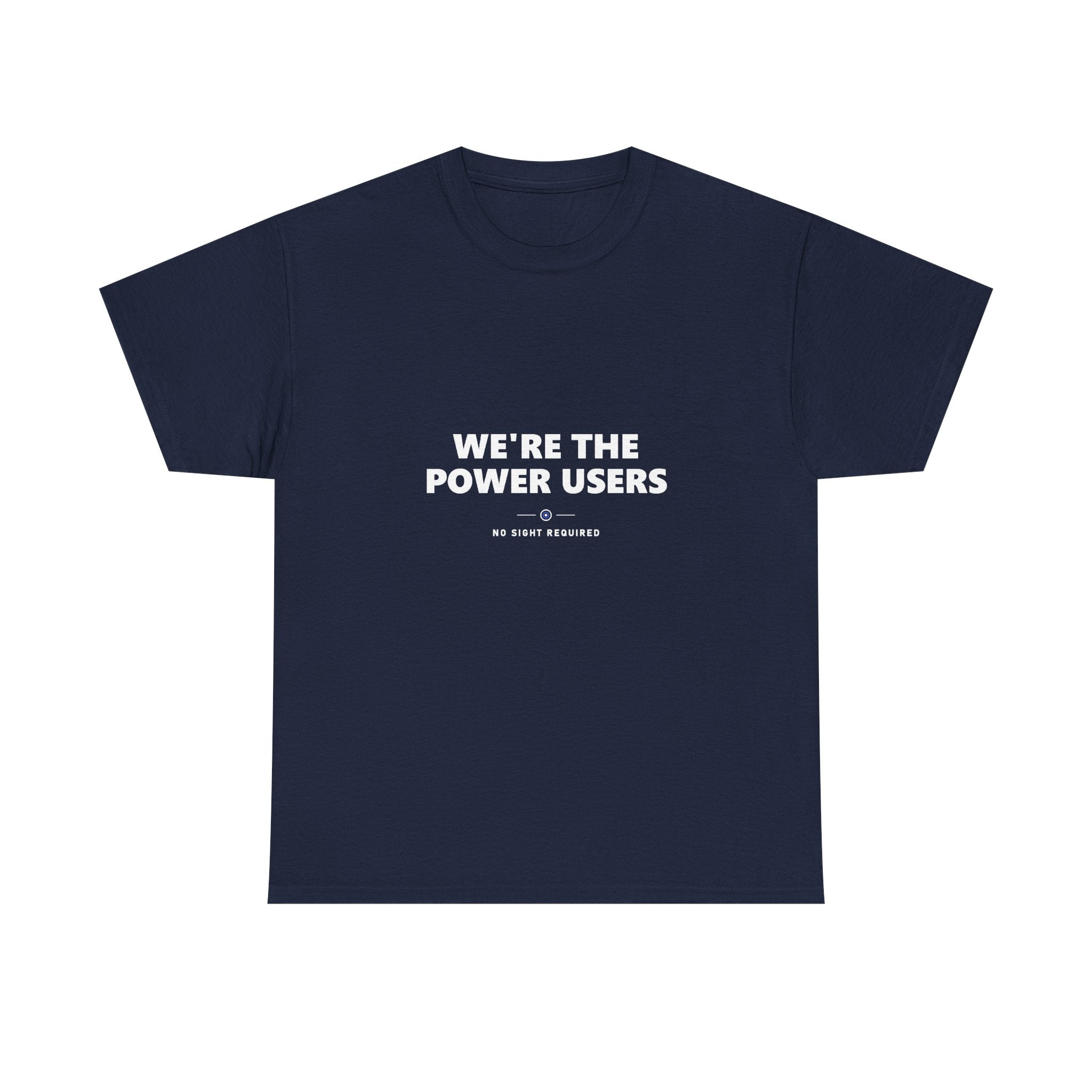 A dark t-shirt printed across the chest in large heavy white capitals on two lines: WE'RE THE POWER USERS. Beneath it, two short white rules run either side of a small ring with an electric-blue inner circle and a white centre, and NO SIGHT REQUIRED sits below in small widely spaced capitals.