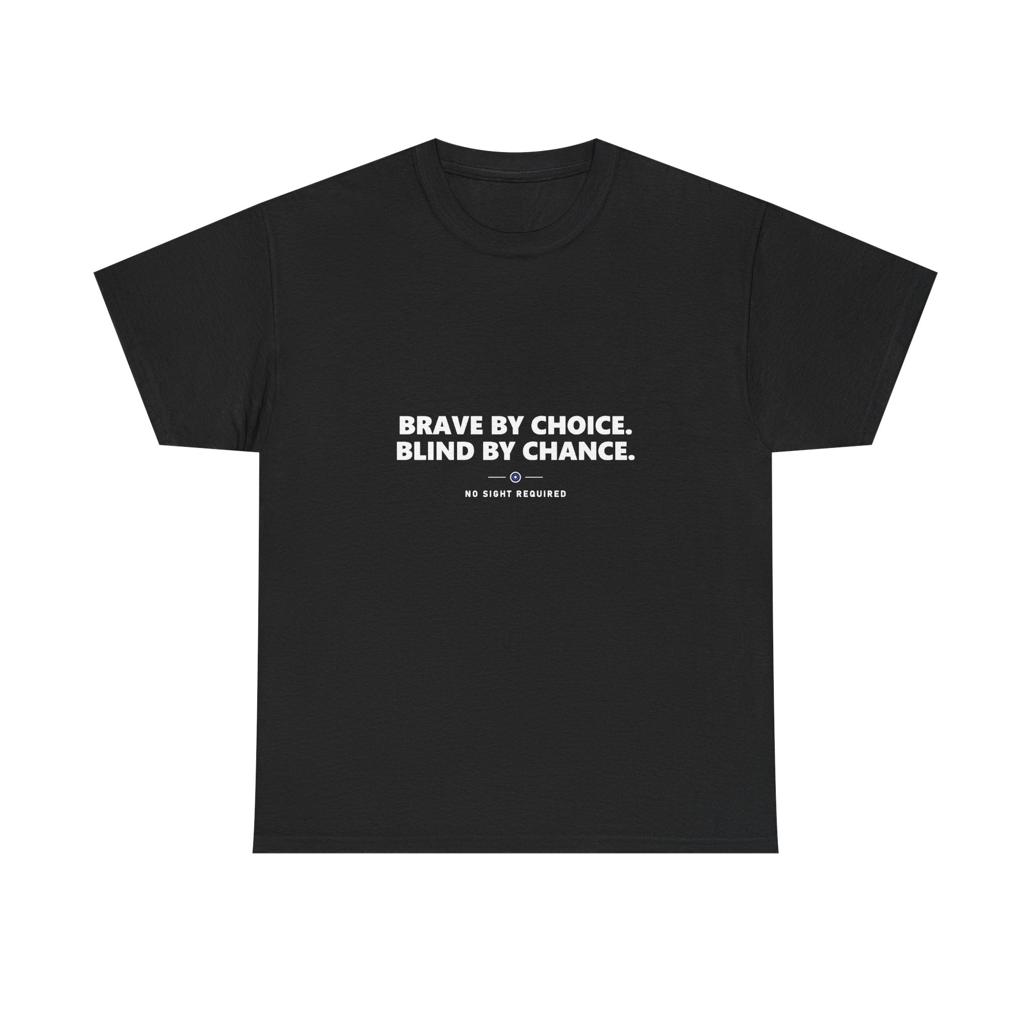 A dark t-shirt printed across the chest in large heavy white capitals on two lines: BRAVE BY CHOICE. BLIND BY CHANCE. Beneath it, two short white rules run either side of a small ring with an electric-blue inner circle and a white centre, and NO SIGHT REQUIRED sits below in small widely spaced capitals.