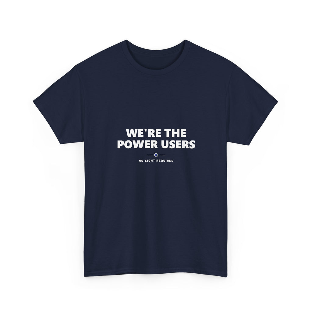 We’re The Power Users Tee — No Sight Required
