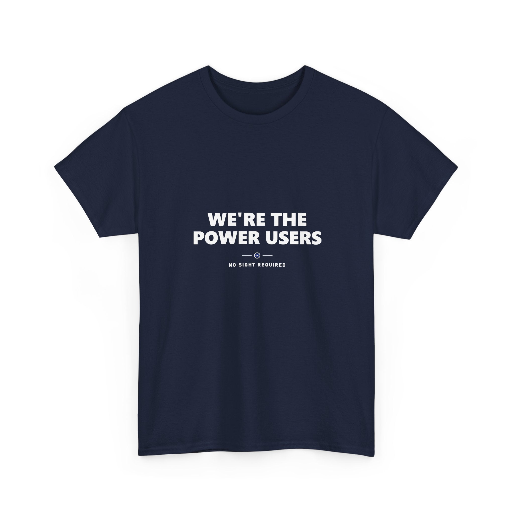 We’re The Power Users Tee — No Sight Required