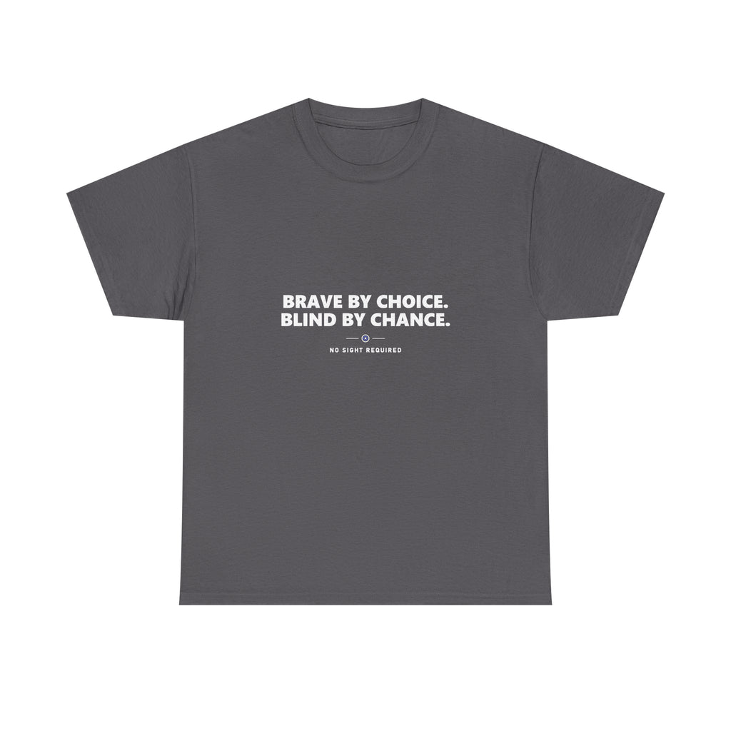 A dark t-shirt printed across the chest in large heavy white capitals on two lines: BRAVE BY CHOICE. BLIND BY CHANCE. Beneath it, two short white rules run either side of a small ring with an electric-blue inner circle and a white centre, and NO SIGHT REQUIRED sits below in small widely spaced capitals.